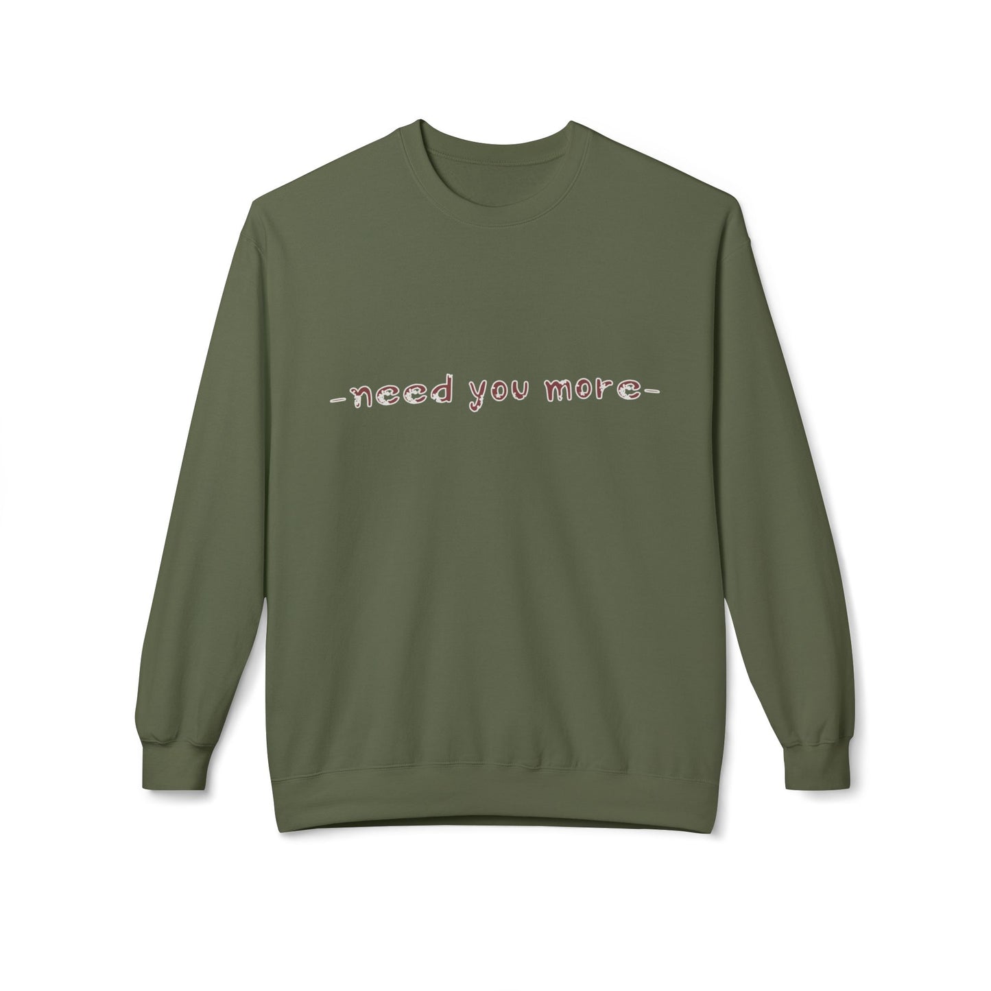 Fleece Sweatshirt Need You More Biblical Quote