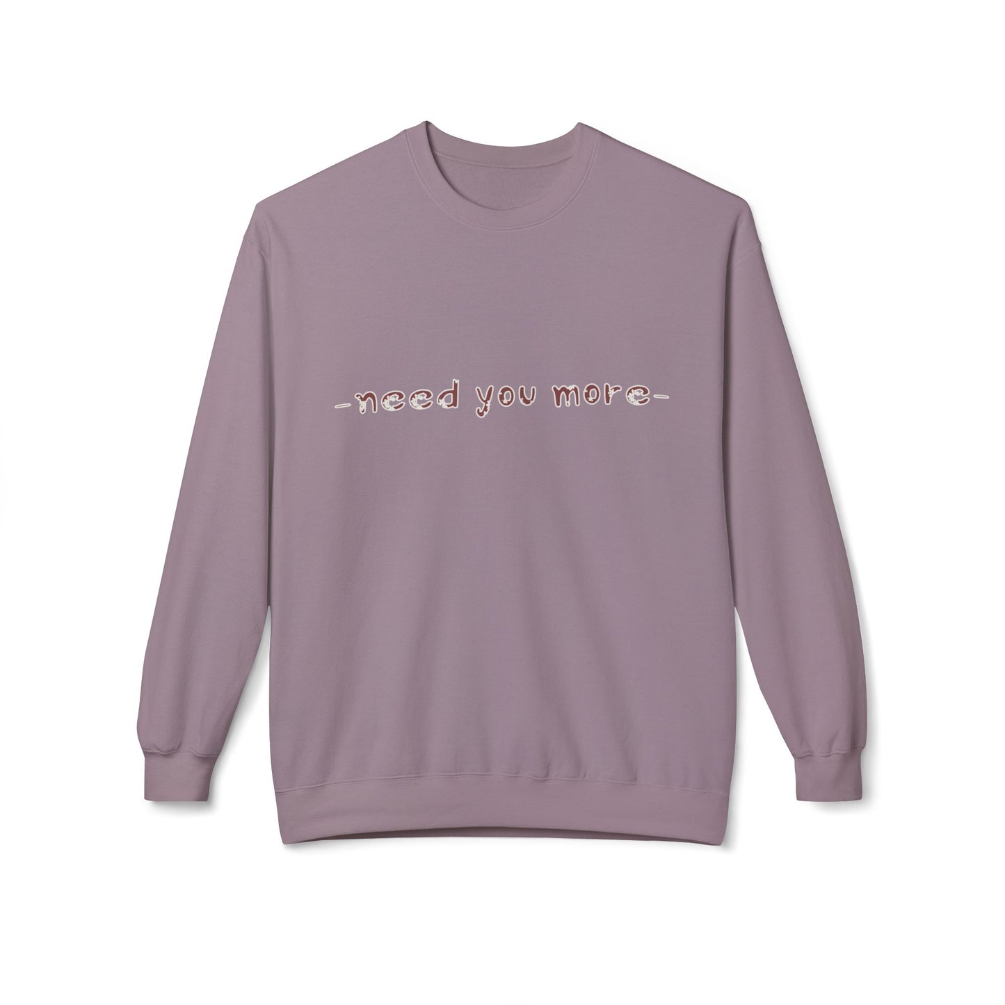Fleece Sweatshirt Need You More Biblical Quote