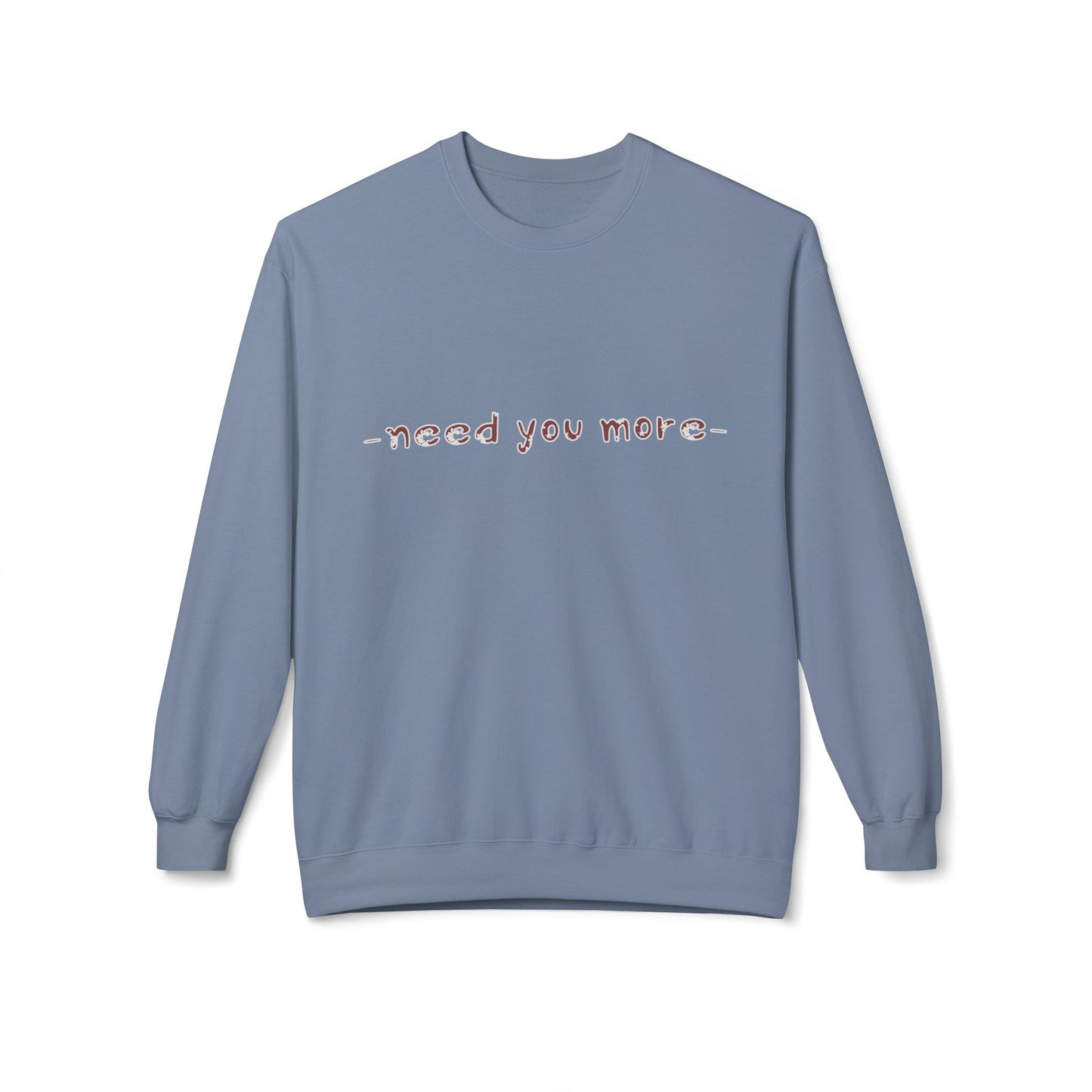 Fleece Sweatshirt Need You More Biblical Quote