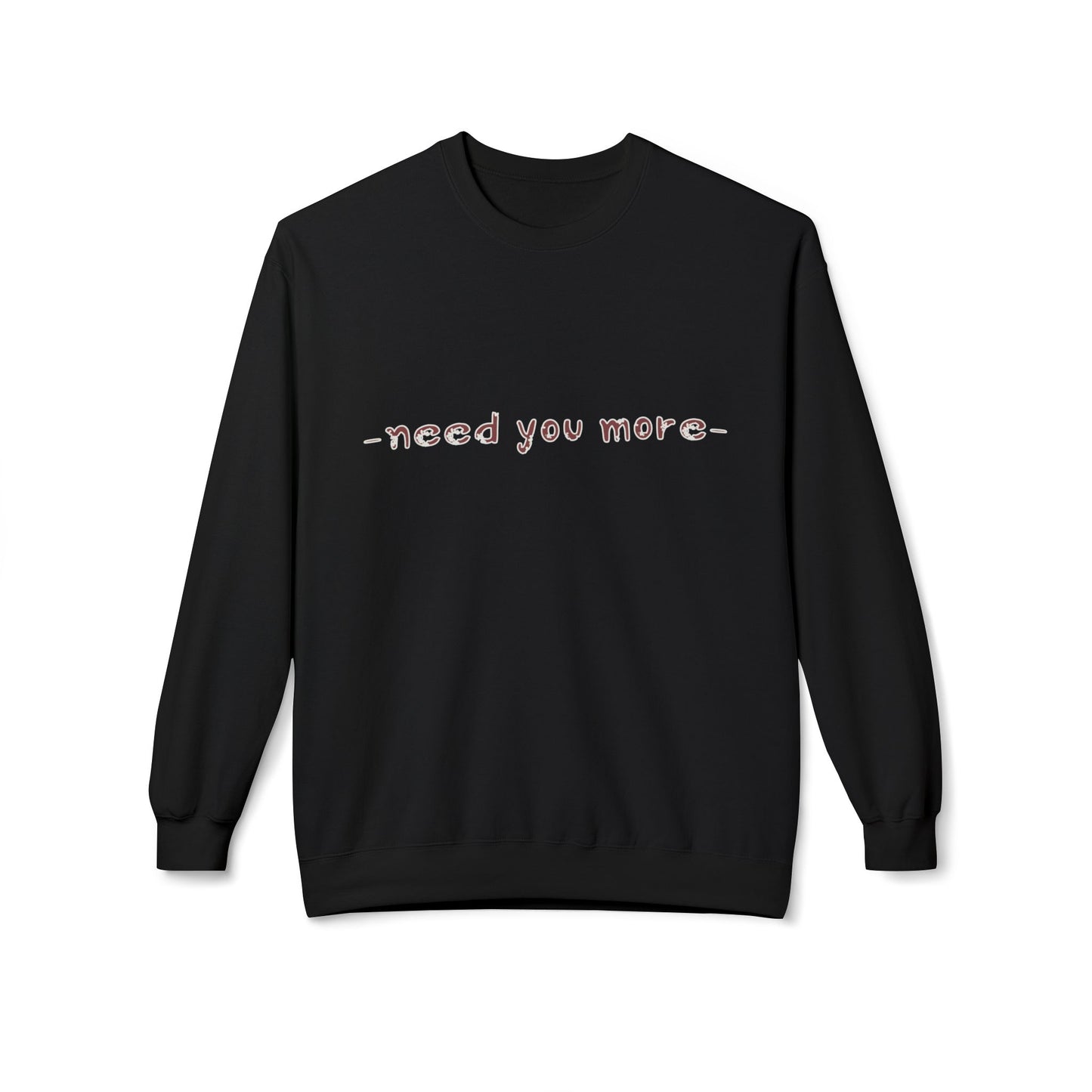 Fleece Sweatshirt Need You More Biblical Quote