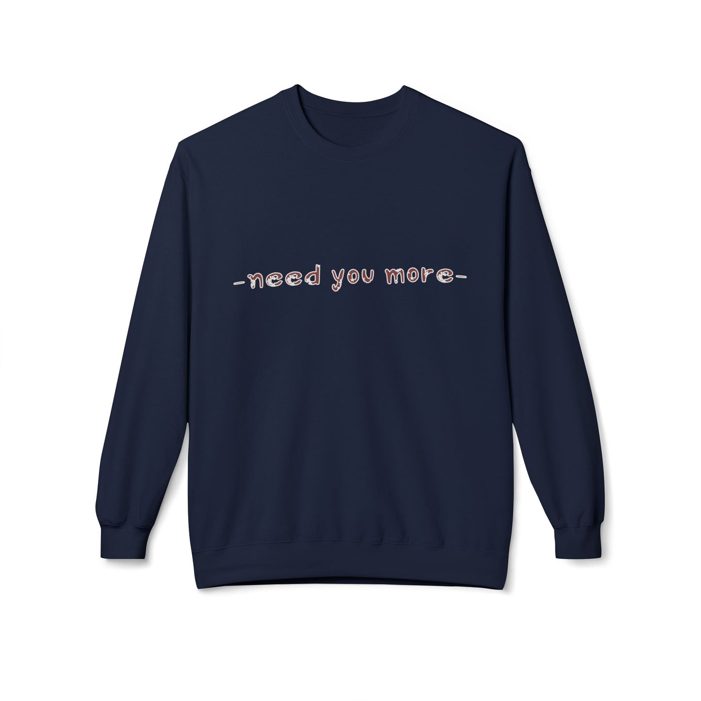 Fleece Sweatshirt Need You More Biblical Quote